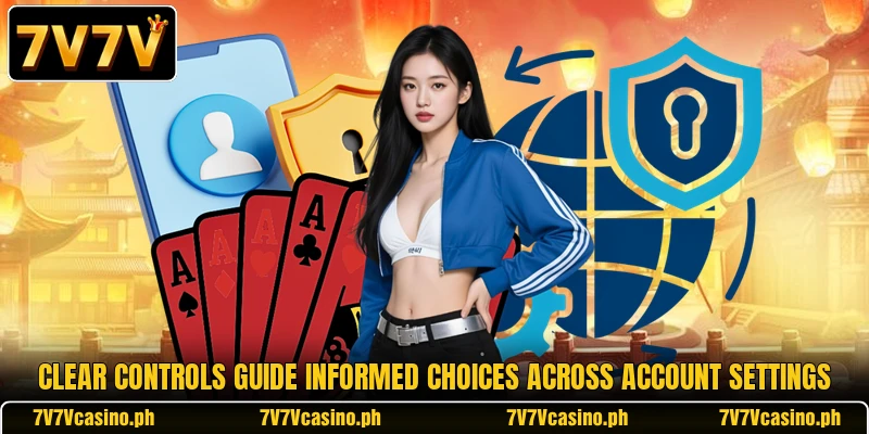 Clear controls guide informed choices across account settings