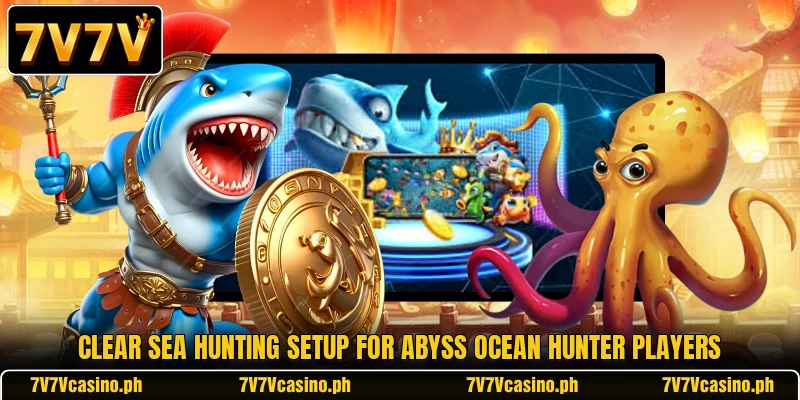 Clear sea hunting setup for Abyss Ocean Hunter players Clear sea hunting setup for Abyss Ocean Hunter players
