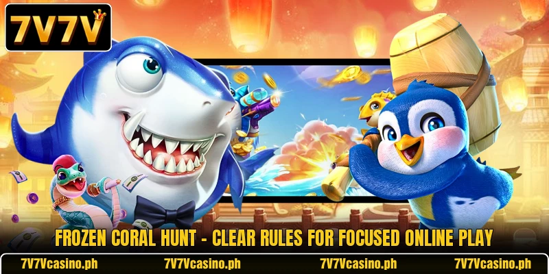 Frozen Coral Hunt - Clear Rules For Focused Online Play Frozen Coral Hunt - Clear Rules For Focused Online Play