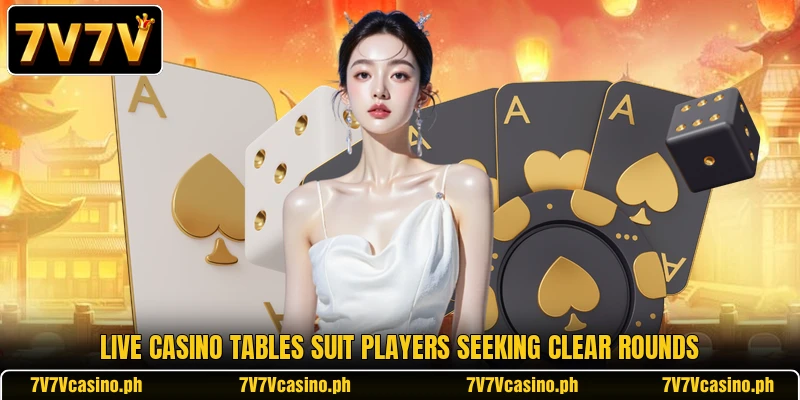 Live casino tables suit players seeking clear rounds Live casino tables suit players seeking clear rounds