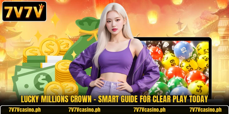 Lucky Millions Crown - Smart Guide For Clear Play Today Lucky Millions Crown - Smart Guide For Clear Play Today