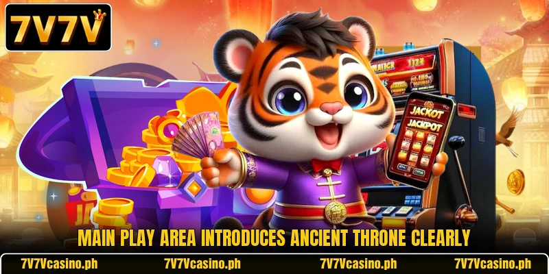 Main play area introduces Ancient Throne clearly Main play area introduces Ancient Throne clearly