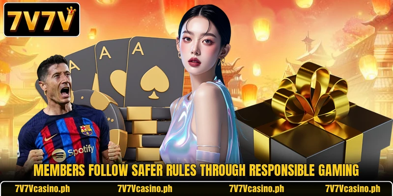 Members follow safer rules through responsible gaming Members follow safer rules through responsible gaming