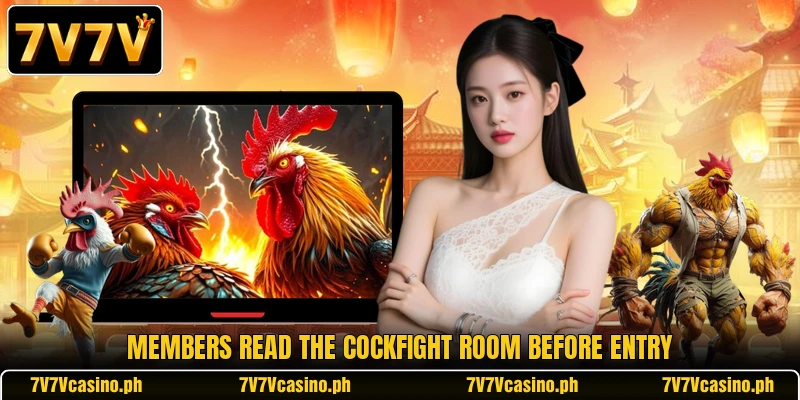 Members read the cockfight room before entry Members read the cockfight room before entry