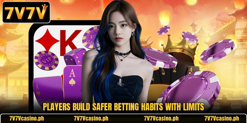 Players build safer betting habits with limits Players build safer betting habits with limits