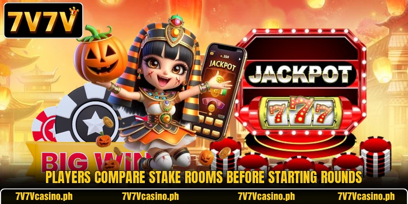 Players compare stake rooms before starting rounds Players compare stake rooms before starting rounds