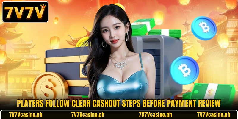 Players follow clear cashout steps before payment review