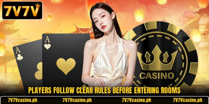 Players follow clear rules before entering rooms Players follow clear rules before entering rooms