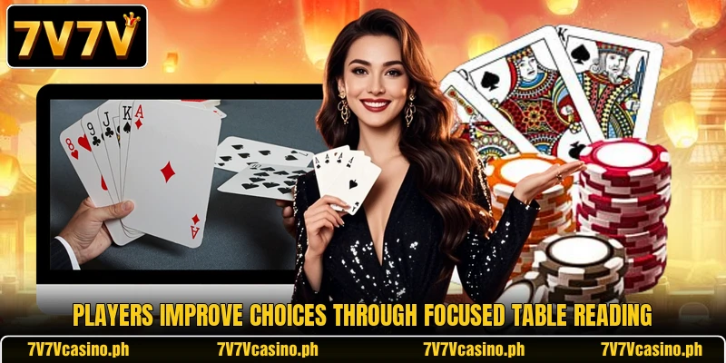 Players improve choices through focused table reading Players improve choices through focused table reading