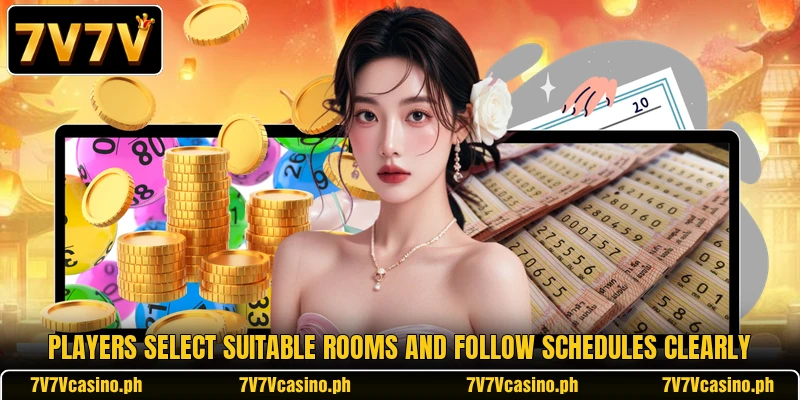 Players select suitable rooms and follow schedules clearly Players select suitable rooms and follow schedules clearly