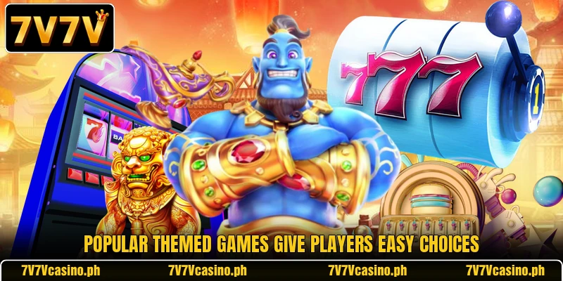 Popular themed games give players easy choices Popular themed games give players easy choices