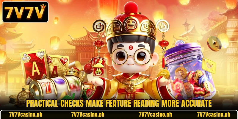 Practical checks make feature reading more accurate Practical checks make feature reading more accurate