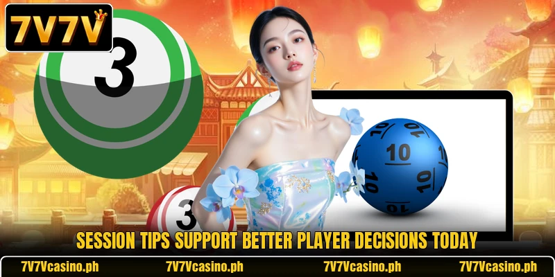Session tips support better player decisions today Session tips support better player decisions today