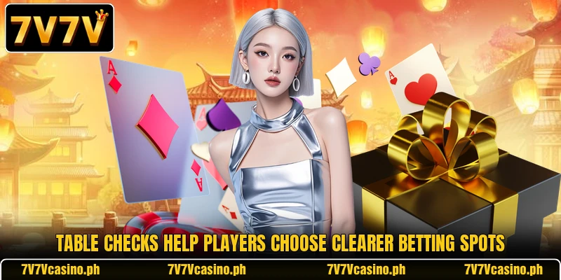 Table checks help players choose clearer betting spots Table checks help players choose clearer betting spots